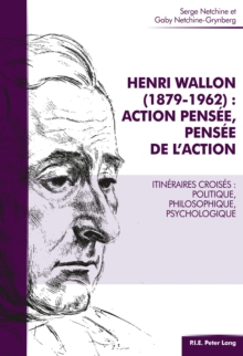 Image for Henri Wallon (1879-1962) : action pensee, pensee de l'action: Itineraires croises : politique, philosophique, psychologique