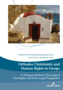 Image for Orthodox Christianity and Human Rights in Europe : A Dialogue Between Theological Paradigms and Socio-Legal Pragmatics