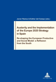 Image for Austerity and the Implementation of the Europe 2020 Strategy in Spain: Re-shaping the European Productive and Social Model: a Reflexion from the South