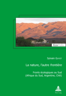 Image for La nature, l'autre (S0(Bfrontiere(S1(B: Fronts ecologiques au Sud (Afrique du Sud, Argentine, Chili)