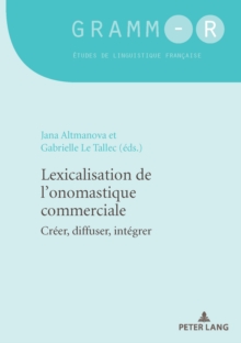 Image for Lexicalisation De L'onomastique Commerciale: Créer, Diffuser, Intégrer
