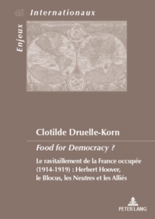Image for Food for Democracy ?: Le ravitaillement de la France occupee (1914-1919). Herbert Hoover, le blocus les neutres et les Allies