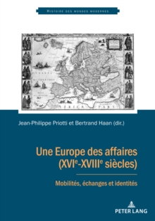 Image for Une Europe Des Affaires (XVIe-XVIIIe Siècles): Mobilités, Échanges Et Identités