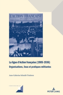 Image for La ligue d'Action francaise (1905-1936): Organisations, lieux et pratiques militantes