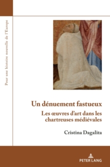 Image for Un denuement fastueux: Les oeuvres d'art dans les chartreuses medievales