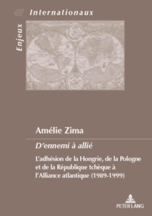 Image for D'Ennemi A Allie : L'Adhesion de la Hongrie, de la Pologne Et de la Republique Tcheque A l'Alliance Atlantique (1989-1999)