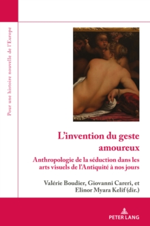 Image for L'invention du geste amoureux: Anthropologie de la seduction dans les arts visuels de l'Antiquite a nos jours
