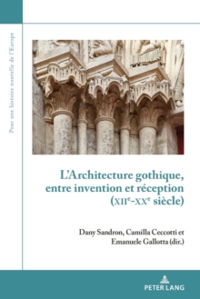 Image for L'Architecture Gothique, Entre Invention Et R?ception (Xiie-Xxe Si?cle)