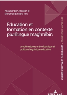 Image for Education Et Formation En Contexte Plurilingue Maghrebin : Problematiques Entre Didactique Et Politique Linguistique Educative