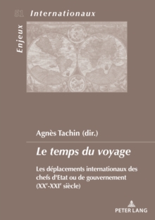 Image for Le Temps Du Voyage: Les Déplacements Internationaux Des Chefs d'Etat Ou De Gouvernement (XXe-XXIe Siècle)