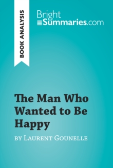 Image for Man Who Wanted to Be Happy by Laurent Gounelle (Book Analysis): Detailed Summary, Analysis and Reading Guide