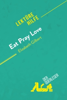 Image for Eat, pray, love von Elizabeth Gilbert (Lekturehilfe): Detaillierte Zusammenfassung, Personenanalyse und Interpretation