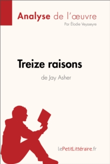 Image for Treize raisons de Jay Asher (Analyse de l'oeuvre): Comprendre la litterature avec lePetitLitteraire.fr.