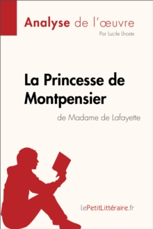 Image for La Princesse de Montpensier de Madame de Lafayette (Analyse de l'oeuvre): Comprendre la litterature avec lePetitLitteraire.fr.