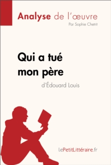 Image for Qui a tue mon pere d'Edouard Louis (Analyse de l'oeuvre): Comprendre la litterature avec lePetitLitteraire.fr.
