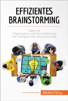 Image for Effizientes Brainstorming: Tipps Fur Organisation Und Durchfuhrung Von Erfolgreichem Brainstorming