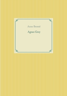 Image for Agnes Grey : le premier des deux romans de l'ecrivain anglais Anne Bronte.