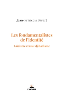 Image for Les Fondamentalistes De L'identite: Laicisme Versus Djihadisme