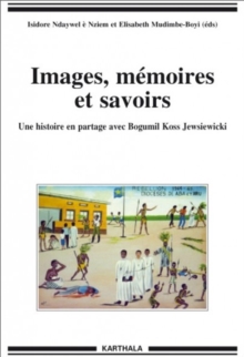 Image for Images, Memoires Et Savoirs: Une Histoire En Partage Avec Bogumil Koss Jewsiewicki