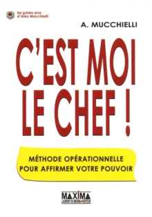 Image for C'est Moi Le Chef !: Methode Operationnelle Pour Affermir Votre Pouvoir