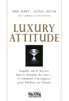 Image for Luxury Attitude: Enquete Sur Le Service Dans Le Luxe... Et Comment S'en Inspirer Pour Fideliser Ses Clients