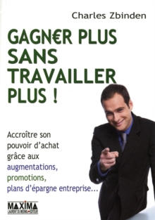 Image for Gagner Plus Sans Travaillez Plus !