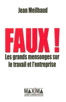 Image for Faux Les Grands Mensonges Sur Le Travail Et L'entreprise