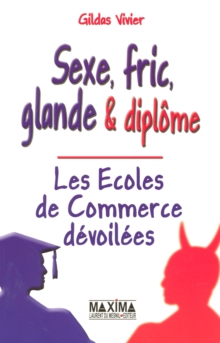 Image for Les Ecoles De Commerce Devoilees: Sexe, Fric, Glande & Diplome
