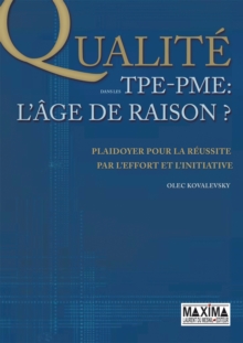 Image for La Qualite Dans Les TPE-PME - L'age De Raison: Plaidoyer Pour La Reussite Par L'effort Et L'initiative