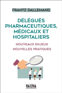Image for Delegues Pharmaceutiques, Medicaux Et Hospitaliers: Nouveaux Enjeux, Nouvelles Pratiques