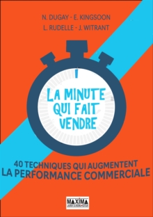 Image for La Minute Qui Fait Vendre: 40 Techniques Qui Augmentent La Performance Commerciale