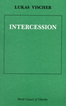 Image for Intercession : Can the Churches, Though Still Divided, Express the Communion That Already Exists Among Them by Praying Regularly for One Another?