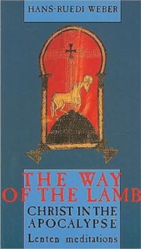 Image for The Way of the Lamb, Christ in the Apocalypse : Lenten Meditations