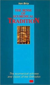 Image for The Sense of Ecumenical Tradition : The Ecumenical Vision and Witness of the Orthodox
