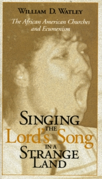 Image for Singing the Lord's Song in a Strange Land : The African American Churches and Ecumenism