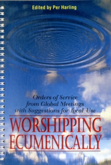 Image for Worshipping Ecumenically : Orders of Service from Global Meetings with Suggestions for Local Use