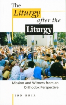 Image for The liturgy after the liturgy  : mission and witness from an Orthodox perspective