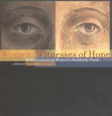 Image for Women, Witnesses of Hope : WCC Ecumenical Women's Solidarity Fund in Former Yugoslavia 1993-2003