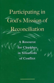 Image for Participating in God's Mission of Reconciliation : A Resource for Churches in Situations of Conflict