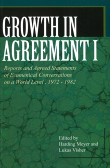 Image for Growth in Agreement I : Reports and Agreed Statements of Ecumenical Conversations on a World Level, 1972-1982