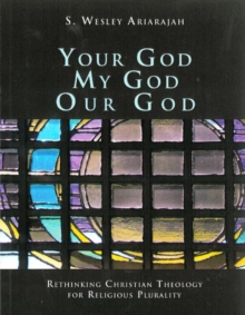 Image for Your God, My God, Our God : Rethinking Christian Theology for Religious Plurality