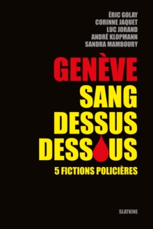 Image for Geneve sang dessus dessous: 5 fictions policieres.