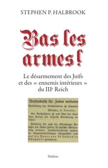Image for Bas les armes !: Le desarmement des Juifs et des &quot;ennemis interieurs&quot; du IIIe Reich