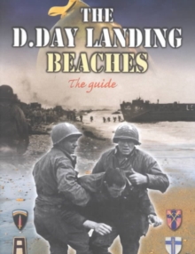 The D-Day Landing Beaches: The Guide
