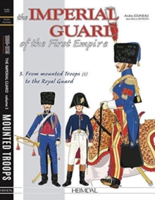 Image for The Imperial Guard of the First EmpireVolume 3,: From the mounted troops to the Royal Guard