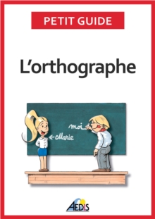 Image for L'orthographe: Plus Aucun Doute Pour Ecrire Et Epeler Les Mots De La Langue Francaise