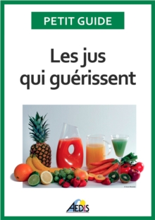 Image for Les Jus Qui Guerissent: Bien-etre Et Energie Pour Vitaliser Votre Nutrition
