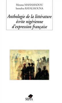 Image for ANTHOLOGIE DE LA LITTERATURE ECRITE NIGÉRIENNE D''EXPRESSION FRANCAISE
