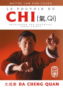 Image for Le pouvoir du chi : Comment cultiver et developper son potentiel corps-esprit