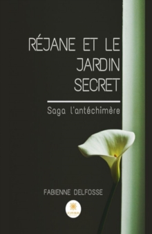 Image for Rejane et le Jardin Secret: Saga l'antechimere